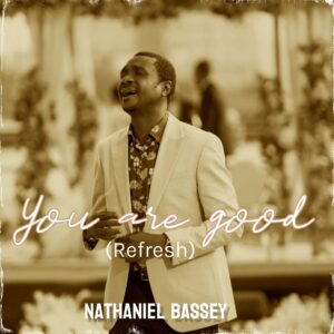 Nathaniel Bassey - You Are Good 